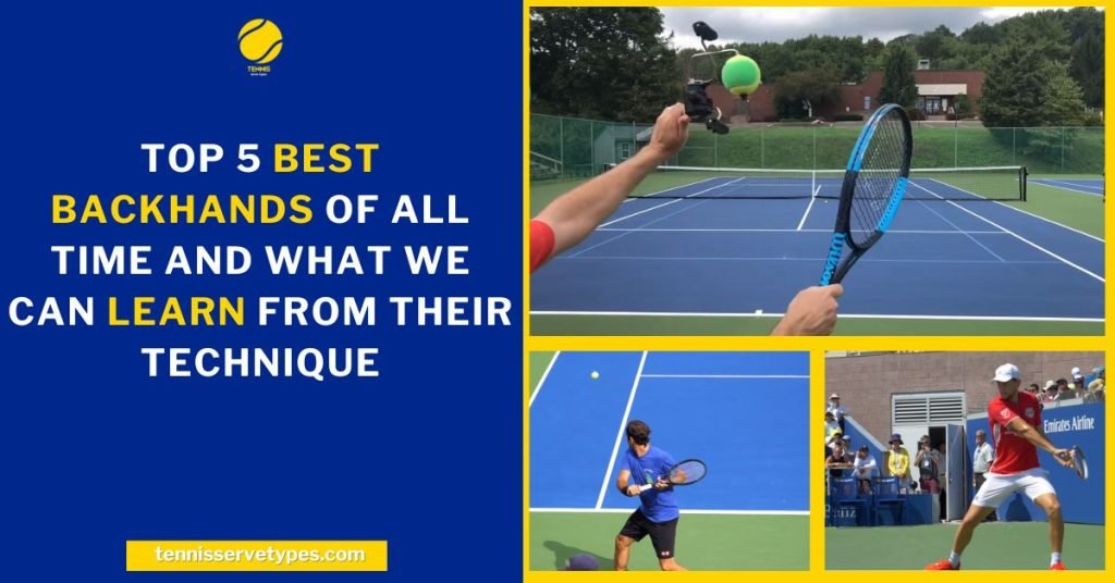 Top 5 Best Backhands of All Time and What We Can Learn from Their Technique Tennis Serve Types