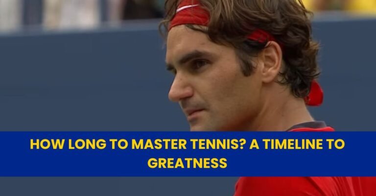 How Long to Master Tennis A Timeline to Greatness