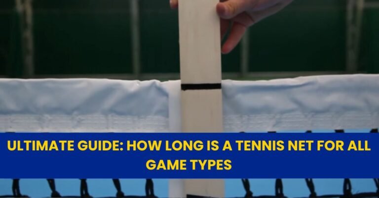 Ultimate Guide How Long is a Tennis Net for All Game Types